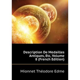 Книга Description De Medailles Antiques, Etc, Volume 8 (French Edition). Mionnet Théodore Edme
Книга Description De Medailles Antiques, Etc, Volume 8 (French Edition). Mionnet Théodore Edme
