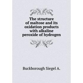 Книга The structure of maltose and its oxidation products with alkaline peroxide of hydrogen
Книга The structure of maltose and its oxidation products with alkaline peroxide of hydrogen