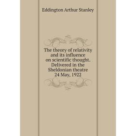 Книга The theory of relativity and its influence on scientific thought. Delivered in the Sheldonian theatre 24 May, 1922
Книга The theory of relativity and its influence on scientific thought. Delivered in the Sheldonian theatre 24 May, 1922