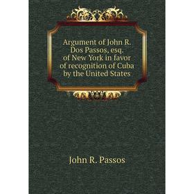 Книга Argument of John R. Dos Passos, esq. of New York in favor of recognition of Cuba by the United States
Книга Argument of John R. Dos Passos, esq. of New York in favor of recognition of Cuba by the United States