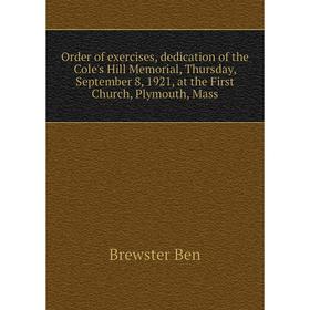 Книга Order of exercises, dedication of the Cole's Hill Memorial, Thursday, September 8, 1921, at the First Church, Plymouth, Mass
Книга Order of exercises, dedication of the Cole's Hill Memorial, Thursday, September 8, 1921, at the First Church, Plymouth, Mass