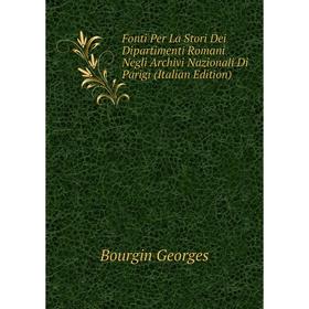 Книга Fonti Per La Stori Dei Dipartimenti Romani Negli Archivi Nazionali Di Parigi (Italian Edition). Bourgin Georges
Книга Fonti Per La Stori Dei Dipartimenti Romani Negli Archivi Nazionali Di Parigi (Italian Edition). Bourgin Georges