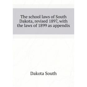 Книга The school laws of South Dakota, revised 1897, with the laws of 1899 as appendix. Dakota South
Книга The school laws of South Dakota, revised 1897, with the laws of 1899 as appendix. Dakota South