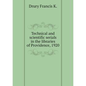Книга Technical and scientific serials in the libraries of Providence, 1920. Drury Francis K.
Книга Technical and scientific serials in the libraries of Providence, 1920. Drury Francis K.