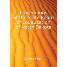 Книга Proceedings of the State Board of Equalization of North Dakota. Dakota North
Книга Proceedings of the State Board of Equalization of North Dakota. Dakota North