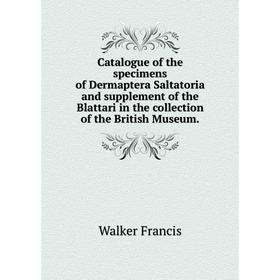 Книга Catalogue of the specimens of Dermaptera Saltatoria and supplement of the Blattari in the collection of the British Museum. . Walker Francis
Книга Catalogue of the specimens of Dermaptera Saltatoria and supplement of the Blattari in the collection of the British Museum. . Walker Francis