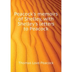 Книга Peacock's memoirs of Shelley, with Shelley's letters to Peacock. Peacock Thomas Love
Книга Peacock's memoirs of Shelley, with Shelley's letters to Peacock. Peacock Thomas Love