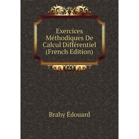 Книга Exercices Méthodiques De Calcul Différentiel (French Edition). Brahy Édouard
Книга Exercices Méthodiques De Calcul Différentiel (French Edition). Brahy Édouard