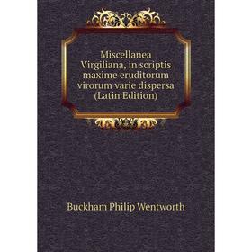 Книга Miscellanea Virgiliana, in scriptis maxime eruditorum virorum varie dispersa
Книга Miscellanea Virgiliana, in scriptis maxime eruditorum virorum varie dispersa