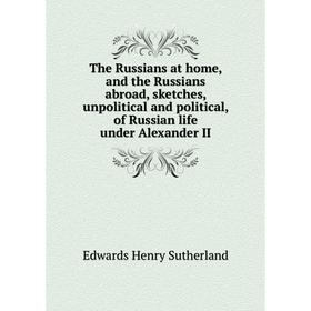 Книга The Russians at home, and the Russians abroad, sketches, unpolitical and political, of Russian life under Alexander II. Edwards Henry Sutherland
Книга The Russians at home, and the Russians abroad, sketches, unpolitical and political, of Russian life under Alexander II. Edwards Henry Sutherland