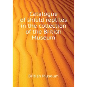Книга Catalogue of shield reptiles in the collection of the British Museum. British Museum
Книга Catalogue of shield reptiles in the collection of the British Museum. British Museum