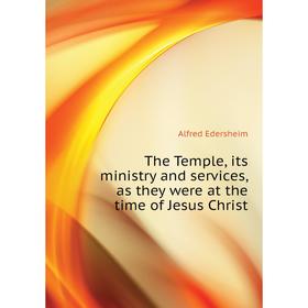 Книга The Temple, its ministry and services, as they were at the time of Jesus Christ. Edersheim Alfred
Книга The Temple, its ministry and services, as they were at the time of Jesus Christ. Edersheim Alfred