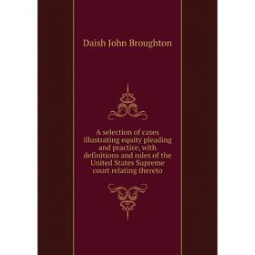Книга A selection of cases illustrating equity pleading and practice, with definitions and rules of the United States Supreme court relating thereto
Книга A selection of cases illustrating equity pleading and practice, with definitions and rules of the United States Supreme court relating thereto