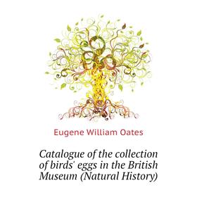 Книга Catalogue of the collection of birds' eggs in the British Museum (Natural History). Oates Eugene William
Книга Catalogue of the collection of birds' eggs in the British Museum (Natural History). Oates Eugene William