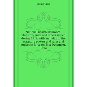 Книга National health insurance Statutory rules and orders issued during 1912, with an index to the statutory powers and rules and orders in force on
Книга National health insurance Statutory rules and orders issued during 1912, with an index to the statutory powers and rules and orders in force on