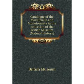 Книга Catalogue of the Marsupialia and Monotremata in the collection of the British Museum (Natural History). British Museum
Книга Catalogue of the Marsupialia and Monotremata in the collection of the British Museum (Natural History). British Museum