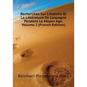 Книга Recherches Sur L'histoire Et La Littérature De L'espagne Pendant Le Moyen Age, Volume 2 (French Edition). Dozy Reinhart Pieter
Книга Recherches Sur L'histoire Et La Littérature De L'espagne Pendant Le Moyen Age, Volume 2 (French Edition). Dozy Reinhart Pieter