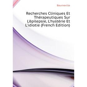 Книга Recherches Cliniques Et Thérapeutiques Sur L'épilepsie, L'hystérie Et L'idiotie (French Edition). Bourneville
Книга Recherches Cliniques Et Thérapeutiques Sur L'épilepsie, L'hystérie Et L'idiotie (French Edition). Bourneville