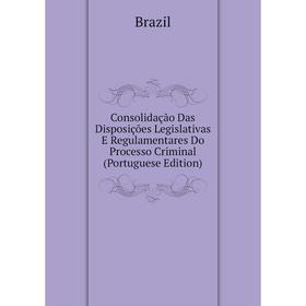 Книга Consolidação Das Disposições Legislativas E Regulamentares Do Processo Criminal (Portuguese Edition). Brazil
Книга Consolidação Das Disposições Legislativas E Regulamentares Do Processo Criminal (Portuguese Edition). Brazil