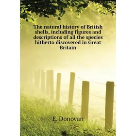 Книга The natural history of British shells, including figures and descriptions of all the species hitherto discovered in Great Britain. E. Donovan
Книга The natural history of British shells, including figures and descriptions of all the species hitherto discovered in Great Britain. E. Donovan