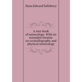Книга A text-book of mineralogy. With an extended treatise on crystallography and physical mineralogy. Dana Edward Salisbury
Книга A text-book of mineralogy. With an extended treatise on crystallography and physical mineralogy. Dana Edward Salisbury
