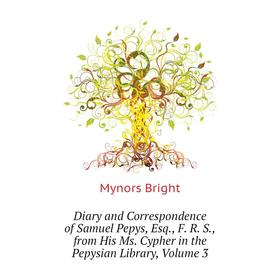Книга Diary and Correspondence of Samuel Pepys, Esq., F. R. S.,from His Ms. Cypher in the Pepysian Library, Volume 3. Bright Mynors
Книга Diary and Correspondence of Samuel Pepys, Esq., F. R. S.,from His Ms. Cypher in the Pepysian Library, Volume 3. Bright Mynors