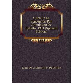 Книга Cuba En La Exposición Pan Americana De Buffalo, 1901 (Spanish Edition). Junta De La Exposición De Buffalo
Книга Cuba En La Exposición Pan Americana De Buffalo, 1901 (Spanish Edition). Junta De La Exposición De Buffalo