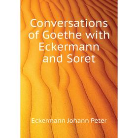 Книга Conversations of Goethe with Eckermann and Soret. Eckermann Johann Peter
Книга Conversations of Goethe with Eckermann and Soret. Eckermann Johann Peter