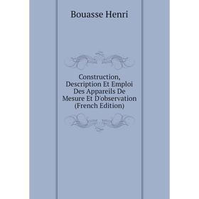 Книга Construction, Description Et Emploi Des Appareils De Mesure Et D'observation (French Edition). Bouasse Henri
Книга Construction, Description Et Emploi Des Appareils De Mesure Et D'observation (French Edition). Bouasse Henri