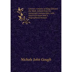 Книга Literary remains of King Edward the Sixth Edited from his autograph manuscripts, with historical notes and a Biographical memoir
Книга Literary remains of King Edward the Sixth Edited from his autograph manuscripts, with historical notes and a Biographical memoir