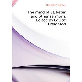 Книга The mind of St. Peter, and other sermons. Edited by Louise Creighton. M. Creighton
Книга The mind of St. Peter, and other sermons. Edited by Louise Creighton. M. Creighton