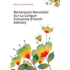 Книга Remarques Novvelles Sur La Langue Françoise (French Edition). Bouhours Dominique
Книга Remarques Novvelles Sur La Langue Françoise (French Edition). Bouhours Dominique