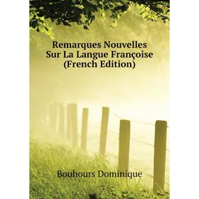 Книга Remarques Nouvelles Sur La Langue Françoise (French Edition). Bouhours Dominique
Книга Remarques Nouvelles Sur La Langue Françoise (French Edition). Bouhours Dominique