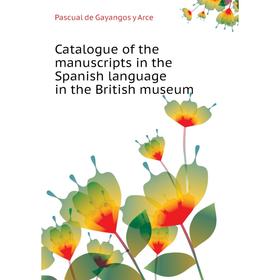 Книга Catalogue of the manuscripts in the Spanish language in the British museum. Pascual de Gayangos y Arce
Книга Catalogue of the manuscripts in the Spanish language in the British museum. Pascual de Gayangos y Arce