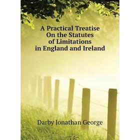 Книга A Practical Treatise On the Statutes of Limitations in England and Ireland. Darby Jonathan George
Книга A Practical Treatise On the Statutes of Limitations in England and Ireland. Darby Jonathan George