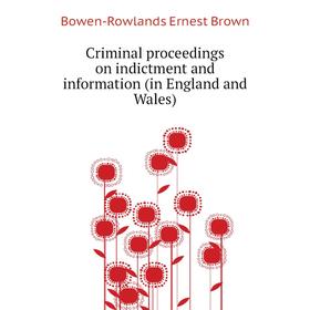 Книга Criminal proceedings on indictment and information (in England and Wales). Bowen-Rowlands Ernest Brown
Книга Criminal proceedings on indictment and information (in England and Wales). Bowen-Rowlands Ernest Brown