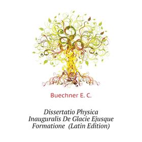 Книга Dissertatio Physica Inauguralis De Glacie Ejusque Formatione (Latin Edition)
Книга Dissertatio Physica Inauguralis De Glacie Ejusque Formatione (Latin Edition)