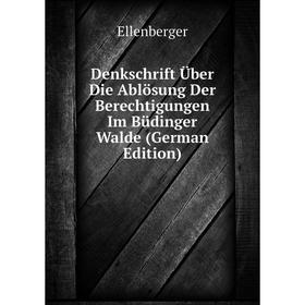 Книга Denkschrift Über Die Ablösung Der Berechtigungen Im Büdinger Walde (German Edition)
Книга Denkschrift Über Die Ablösung Der Berechtigungen Im Büdinger Walde (German Edition)
