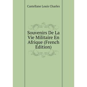 Книга Souvenirs De La Vie Militaire En Afrique (French Edition). Castellane Louis Charles
Книга Souvenirs De La Vie Militaire En Afrique (French Edition). Castellane Louis Charles