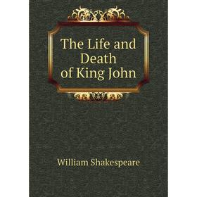 Книга The Life and Death of King John
Книга The Life and Death of King John