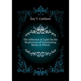 Книга The Influence of Light On the Respiration of Germinating Barley & Wheat
Книга The Influence of Light On the Respiration of Germinating Barley & Wheat