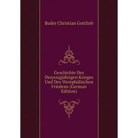 Книга Geschichte Des Dreyssigjährigen Krieges Und Des Westphälischen Friedens (German Edition)
Книга Geschichte Des Dreyssigjährigen Krieges Und Des Westphälischen Friedens (German Edition)