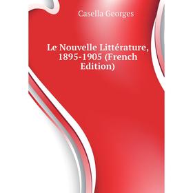 Книга Le Nouvelle Littérature, 1895-1905 
Книга Le Nouvelle Littérature, 1895-1905