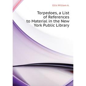 Книга Torpedoes, a List of References to Material in the New York Public Library
Книга Torpedoes, a List of References to Material in the New York Public Library