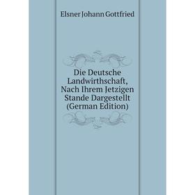 Книга Die Deutsche Landwirthschaft, Nach Ihrem Jetzigen Stande Dargestellt (German Edition)
Книга Die Deutsche Landwirthschaft, Nach Ihrem Jetzigen Stande Dargestellt (German Edition)