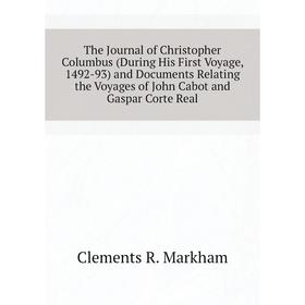 Книга The Journal of Christopher Columbus (During His First Voyage, 1492-93) and Documents Relating the Voyages of John Cabot and Gaspar Corte Real
Книга The Journal of Christopher Columbus (During His First Voyage, 1492-93) and Documents Relating the Voyages of John Cabot and Gaspar Corte Real