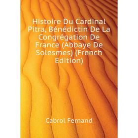 Книга Histoire Du Cardinal Pitra, Bénédictin De La Congrégation De France (Abbaye De Solesmes) (French Edition)
Книга Histoire Du Cardinal Pitra, Bénédictin De La Congrégation De France (Abbaye De Solesmes) (French Edition)