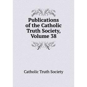 Книга Publications of the Catholic Truth Society, Volume 38. Catholic Truth Society
Книга Publications of the Catholic Truth Society, Volume 38. Catholic Truth Society