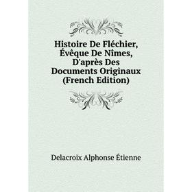 Книга Histoire De Fléchier, Évêque De Nîmes, D'après Des Documents Originaux (French Edition)
Книга Histoire De Fléchier, Évêque De Nîmes, D'après Des Documents Originaux (French Edition)