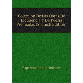 Книга Colección De Las Obras De Eloqüencia Y De Poesía Premiadas (Spanish Edition)
Книга Colección De Las Obras De Eloqüencia Y De Poesía Premiadas (Spanish Edition)